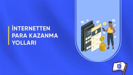 İnternetten Para Kazanma Yöntemleri ve İnternet E-Ticaret Platformları